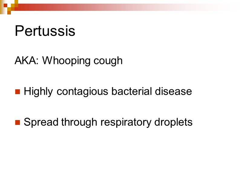 Pertussis AKA: Whooping cough   Highly contagious bacterial disease   Spread through